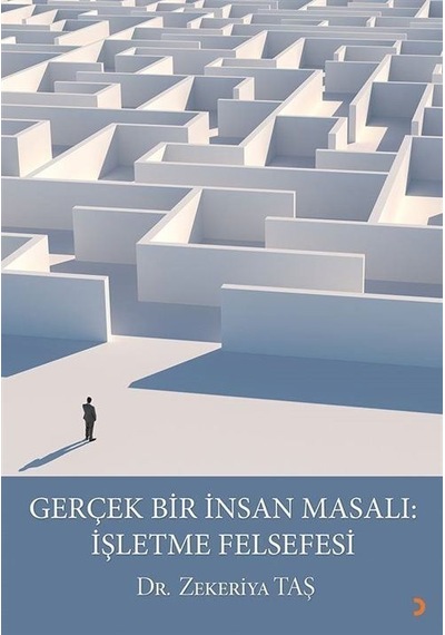 Gerçek Bir İnsan Masalı: İşletme Felsefesi / Zekeriya Taş