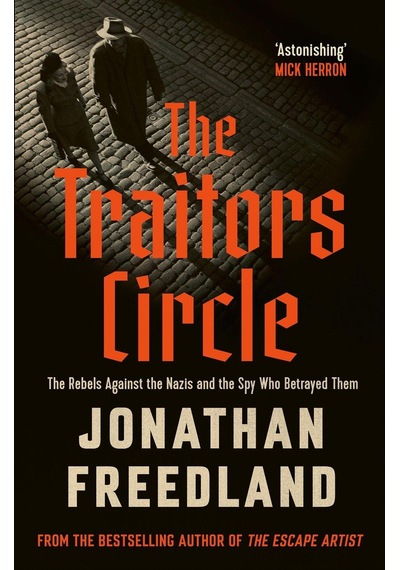 The Traitors Circle: The Rebels Against The Nazis And The Spy Who Betrayed Them John Murray