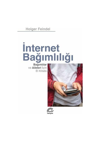 İnternet Bağımlılığı - Holger Feindel - İletişim Yayınları