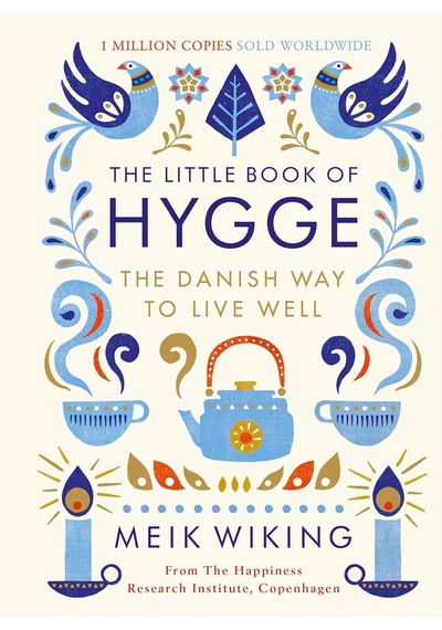 The Little Book Of Hygge: The Danish Way To Live Well: The Danish Way To Live Well: The Million Copy Bestseller