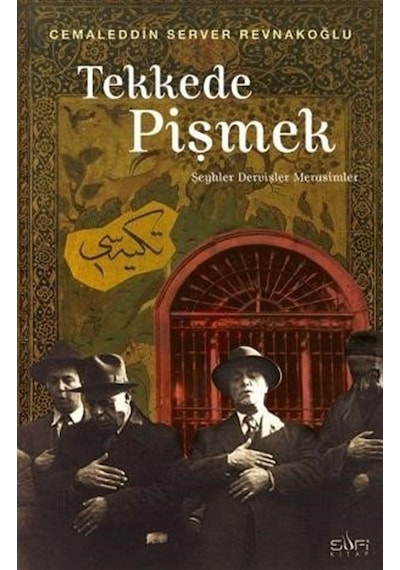 Tekkede Pişmek - Şeyler Dervişler ve Merasimler - Cemaleddin Server Revnakoğlu - Sufi Kitap