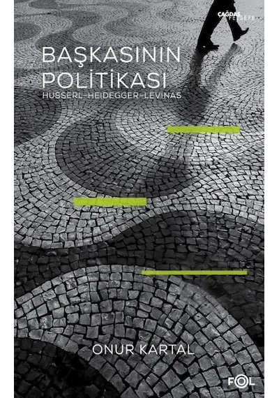 Başkasının Politikası: Husserl-  Heidegger - Levinas - Onur Kartal - Fol Kitap
