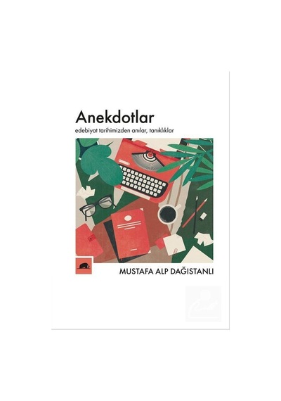 Anekdotlar-Edebiyat Tarihimizden Anılar Tanıklıklar - Mustafa Alp DağıstanlıKitap