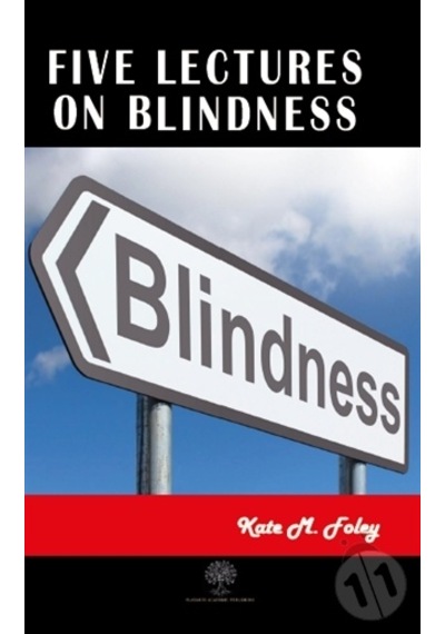 Five Lectures on Blindness - Kate M. Foley - Platanus Publishing