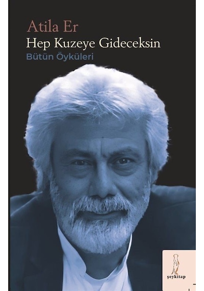 Hep Kuzeye Gideceksin / Atila Er