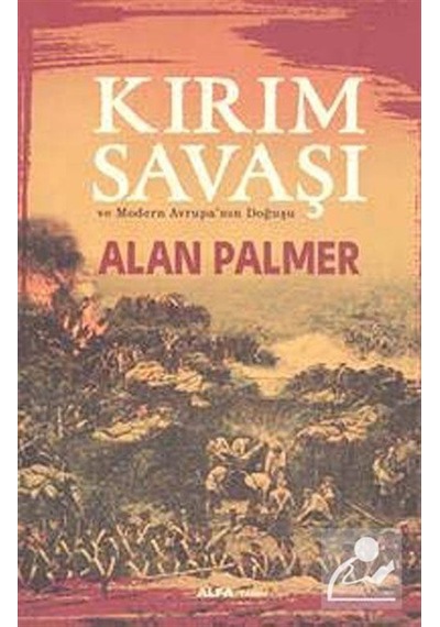Kırım Savaşı ve Modern Avrupa'nın Doğuşu  -  Alan Palmer  -  Alfa Yayıncılık