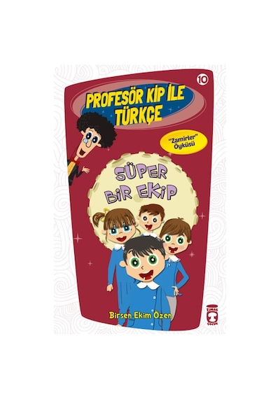 Profesör Kip ile Türkçe 10 - Süper Bir Ekip - Birsen Ekim Özen - Timaş Çocuk