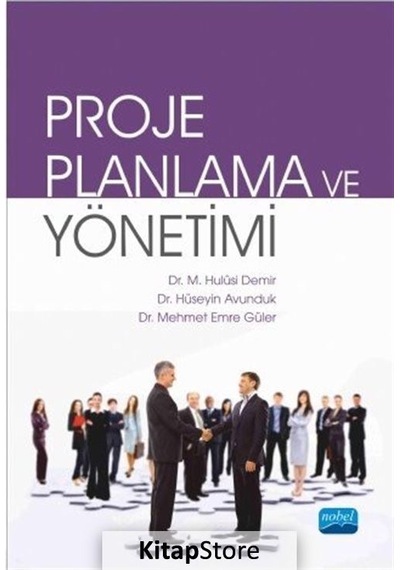 Proje Planlama ve Yönetimi - Hulusi Demir -  Hüseyin Avunduk - Nobel Akademik Yayıncılık