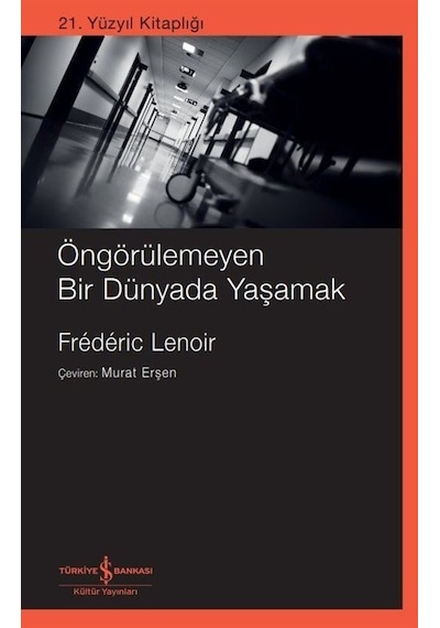 Öngörülemeyen Bir Dünyada Yaşamak - 21. Yüzyıl Kitaplığı - Frederic Lenoir - İş Bankası Kültür Yayınları
