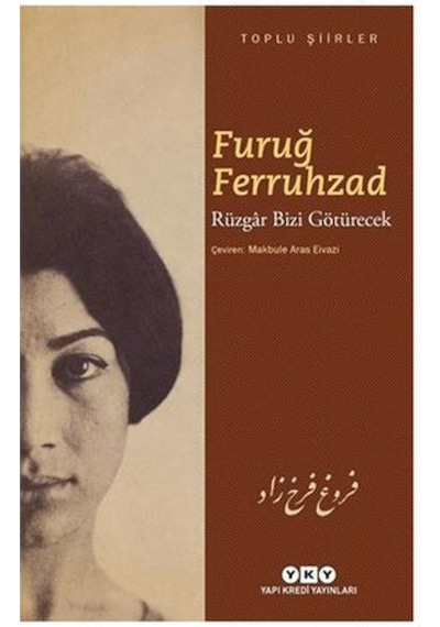 Rüzgar Bizi Götürecek-Toplu Şiirler - Furuğ Ferruhzad - Yapı Kredi Yayınları