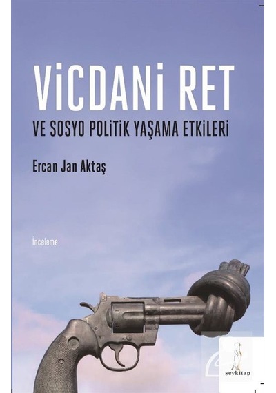 Vicdani Ret Ve Sosyo Politik Yaşama Etkileri / Ercan Jan Aktaş