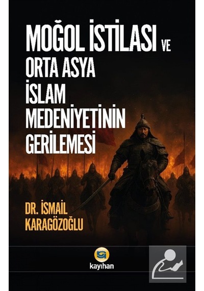 Moğol İstilası Ve Orta Asya İslam Medeniyetinin Gerilemesi / İ...