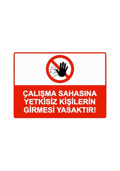 Çalışma Sahasına Yetkisiz Kişilerin Girmesi Yasaktır İsg Uyarı Levhası Pvc A3 30x42 Cm