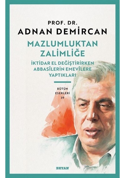 Mazlumluktan Zalimliğe İktidar El Değiştirirken Abbasilerin Em...