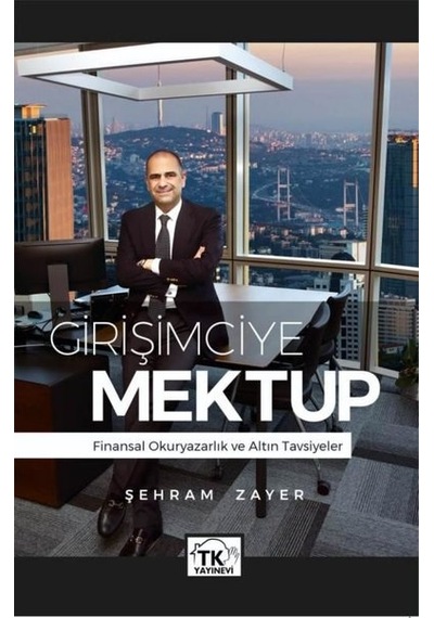 Girişimciye Mektup - Finansal Okuryazarlık ve Altın Tavsiyeler - Şehram Zayer - TK Yayınevi