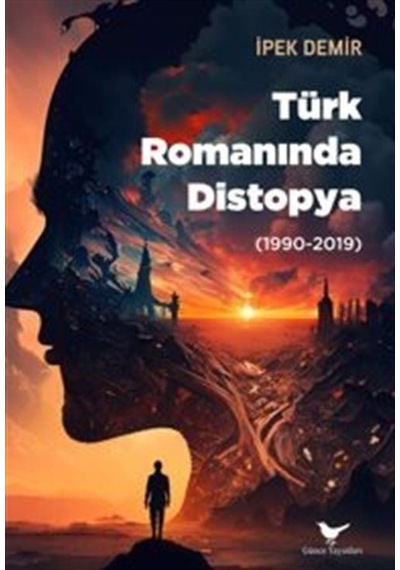 Türk Romanında Distopya 1990-2019 / İpek Demir