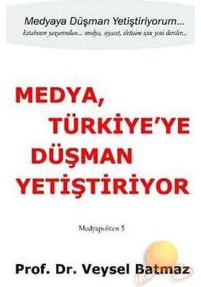 Medya, Türkiye'ye Düşman Yetiştiriyor