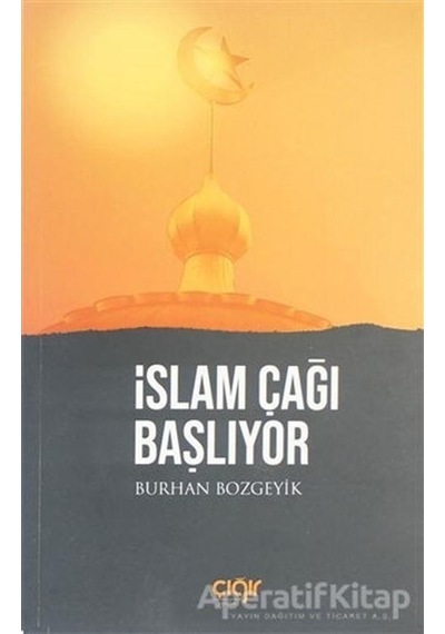 İslam Çağı Başlıyor  - Burhan Bozgeyik  - Çığır Yayınları