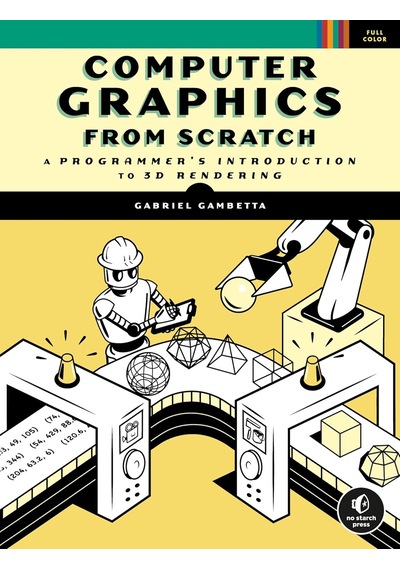 Computer Graphics From Scratch: A Programmer's Introduction To 3d Rendering