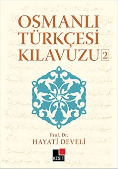 Osmanlı Türkçesi Kılavuzu 2 - Hayati Develi - Kesit Yayınları