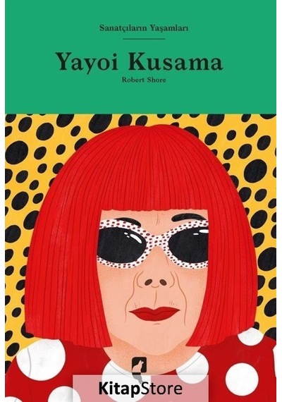Yayoi Kusama - Sanatçıların Yaşamları - Robert Shore - Hayalperest Yayınevi
