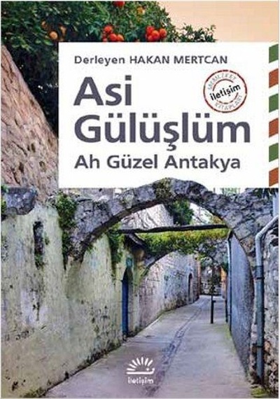 Asi Gülüşlüm-Ah Güzel Antakya- İletişim Yayınları