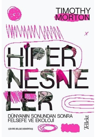 Hipernesneler - Dünyanın Sonundan Sonra Felsefe ve Ekoloji - Timothy Morton - Tellekt