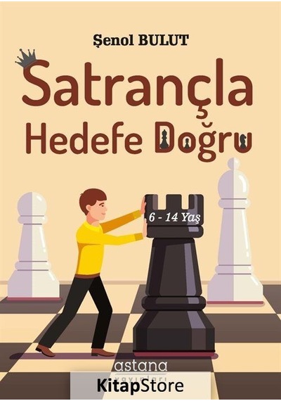 Satrançla Hedefe Doğru 6-14 Yaş - Şenol Bulut - Astana Yayınları