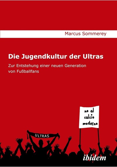 Die Jugendkultur Der Ultras: Zur Entstehung Einer Neuen Generation Von Fußballfans
