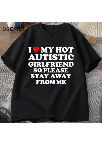 Flood Of Style Sıcak Otistik Kız Arkadaşımı Seviyorum, Lütfen Benden Uzak Durun T-shirt Erkek Yaz Tee Gömlek Siyah