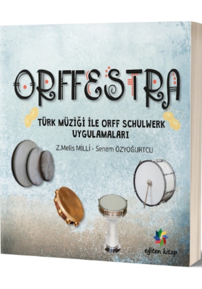 Orffestra-Türk Müziği İle Orff Schulwerk Uygulamaları - Z. Melis Milli -  Senem Özyoğurtçu - Eğiten Kitap