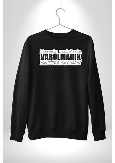 Kimsenin Varlığıyla Varolmadık Yokluğuyla Yok Olmalıyız Yazılı Unisex Siyah Sweatshirt Siyah