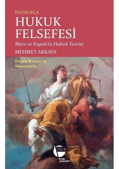 Filozofça Hukuk Felsefesi: Marx ve Engels'in Hukuk Teorisi - Mehmet Akkaya - Belge Yayınları