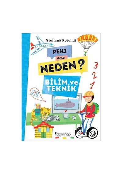 Peki Ama Neden?-Bilim ve Teknik - Giuliana Rotondi - Domingo Yayınevi