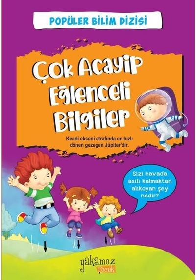 Çok Acayip Eğlenceli Bilgiler 1 - Popüler Bilim Dizisi- Yakamoz Yayınları