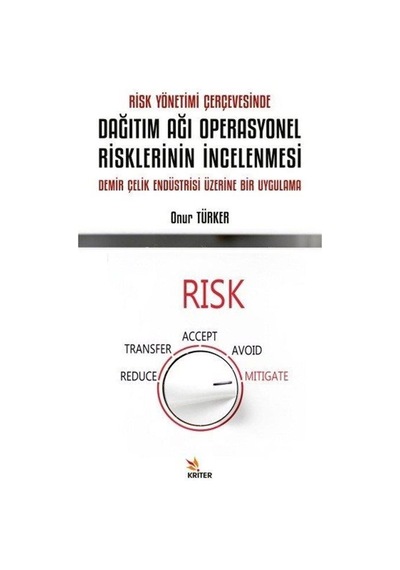 Dağıtım Ağı Operasyonel Risklerinin İncelenmesi - Risk Yönetimi Çerçevesinde - Onur Türker - Kriter