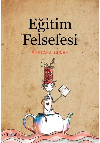 Eğitim Felsefesi - Mustafa Günay - Çizgi Kitabevi