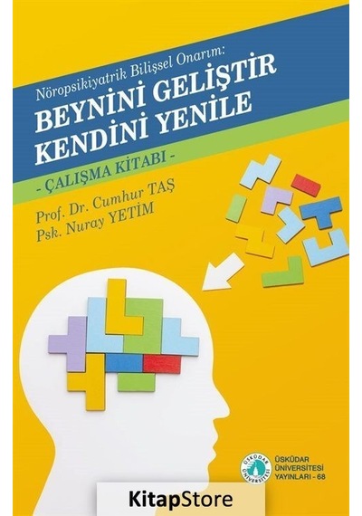 Beynini Geliştir Kendini Yenile - Çalışma Kitabı - Nöropsikiyatrik Bilişsel Onarım - Cumhur Taş - Üsküdar Üniversitesi Yayınları
