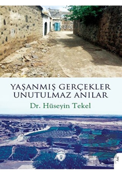 Yaşanmış Gerçekler Unutulmaz Anılar - Hüseyin Tekel - Dorlion Yayınevi