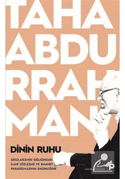 Dinin Ruhu - Sekülarizmin Sığlığından İlahi Sözleşme ve Emanet Paradigmasının Enginliğine - Taha Abdurrahman - Pınar Yayıncılık