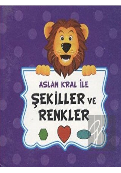 Aslan Kral ile Şekiller ve Renkler Mavi Lale Yayınları  -  Mavi Lale Yayınları