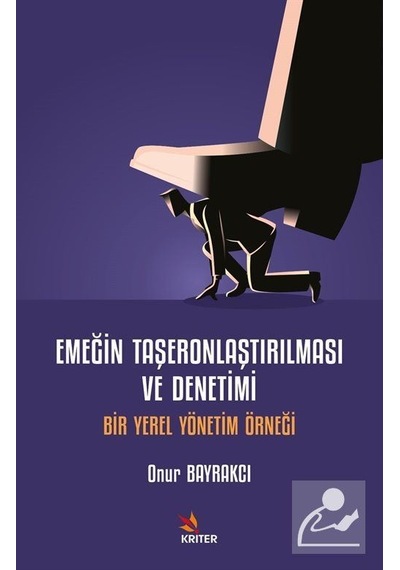 Emeğin Taşeronlaştırılması Ve Denetimi / Onur Bayrakçı