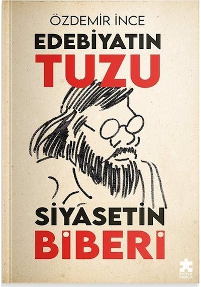 Edebiyatın Tuzu Siyasetin Biberi / Özdemir İnce