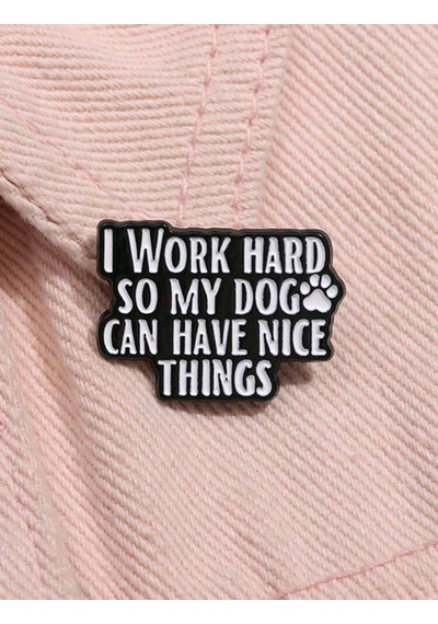 I Work Hard So My Dog Can Have Nice Things Yazılı Broş Siyah