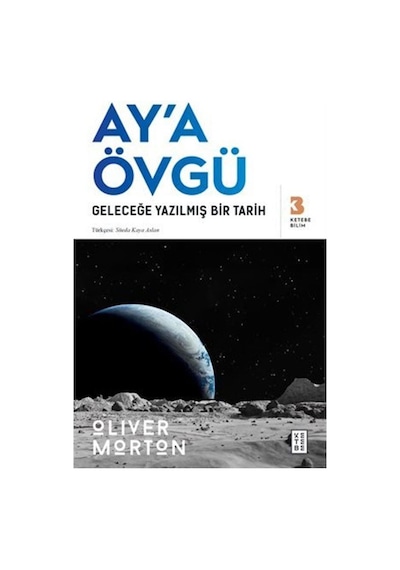 Ay'a Övgü / Geleceğe Yazılmış Bir Tarih / Oliver Morton