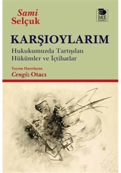 Karşıoylarım & Hukukumuzda Tartışılan Hükümler Ve İçtihatlar /...