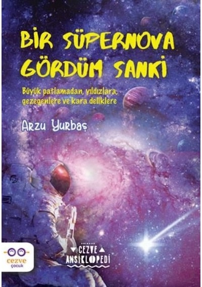 Bir Süpernova Gördüm Sanki - Cezve Ansiklopedi - Arzu Yurbaş - Cezve Çocuk