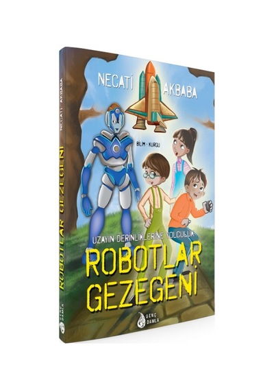 Robotlar Gezegeni - Necati Akbaba - Genç Damla Yayınevi