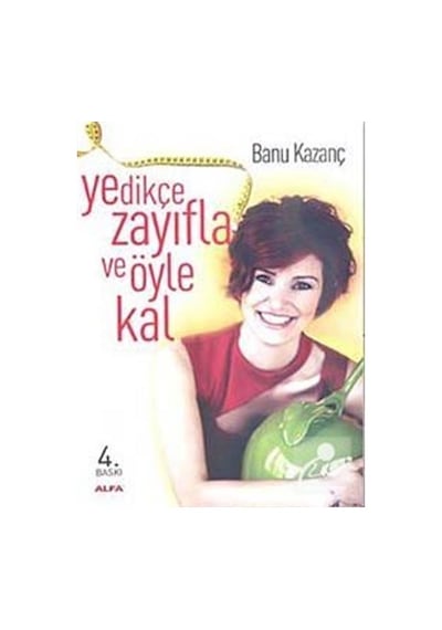 Yedikçe Zayıfla ve Öyle Kal - Banu Kazanç - Alfa Yayıncılık