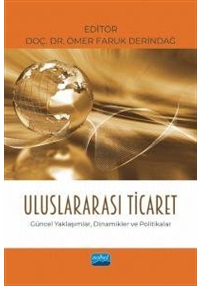 Uluslararası Ticaret - Güncel Yaklaşımlar, Dinamikler ve Politikalar- Nobel Akademik Yayıncılık